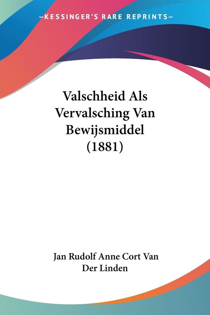 Valschheid Als Vervalsching Van Bewijsmiddel (1881) - Jan Rudolf Anne Cort Van Der Linden