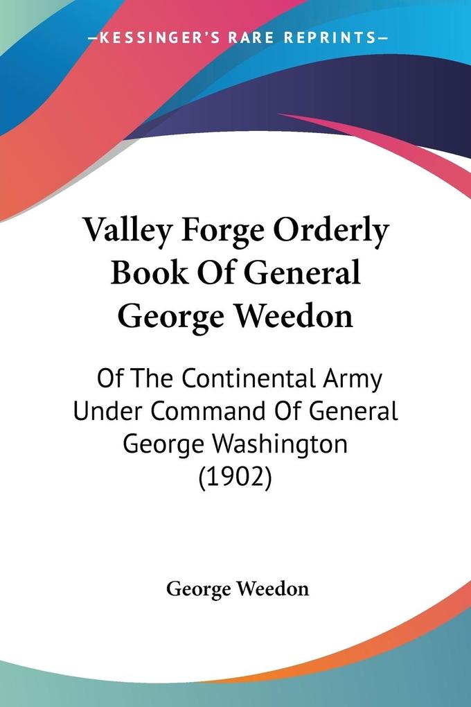 Valley Forge Orderly Book Of General George Weedon