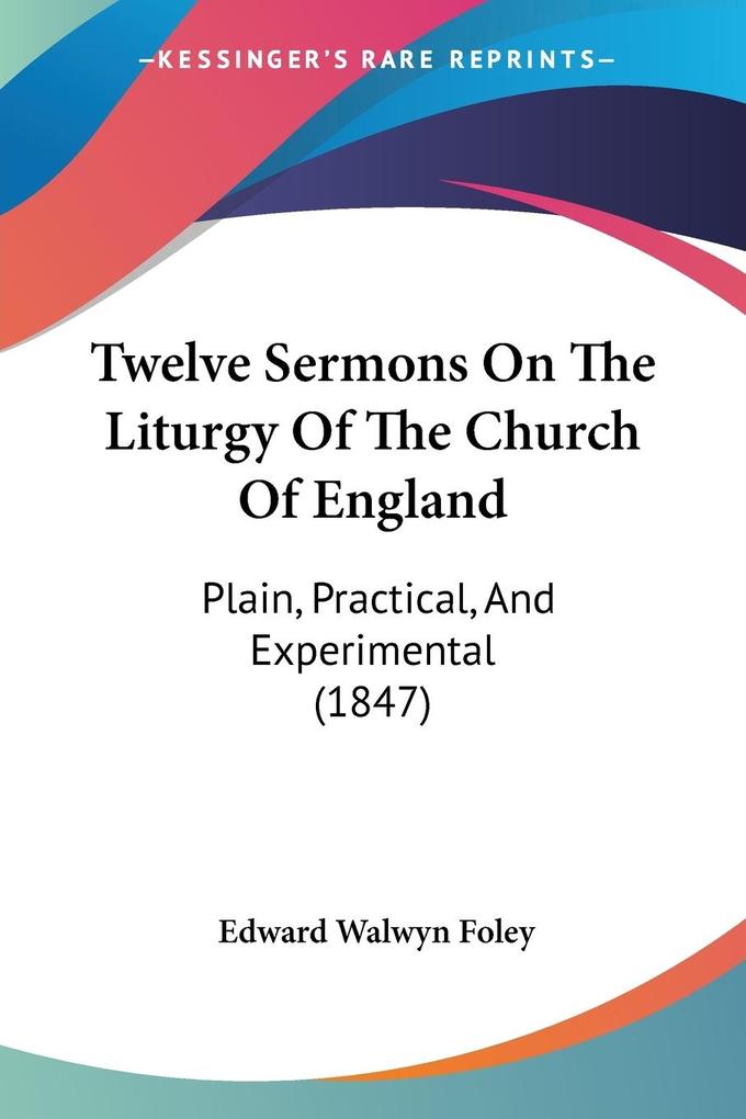 Twelve Sermons On The Liturgy Of The Church Of England