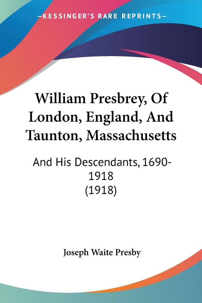 William Presbrey Of London England And Taunton Massachusetts