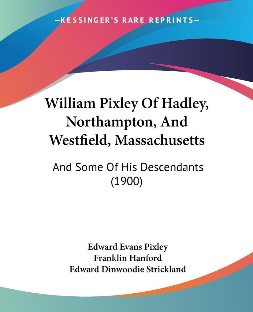 William Pixley Of Hadley Northampton And Westfield Massachusetts