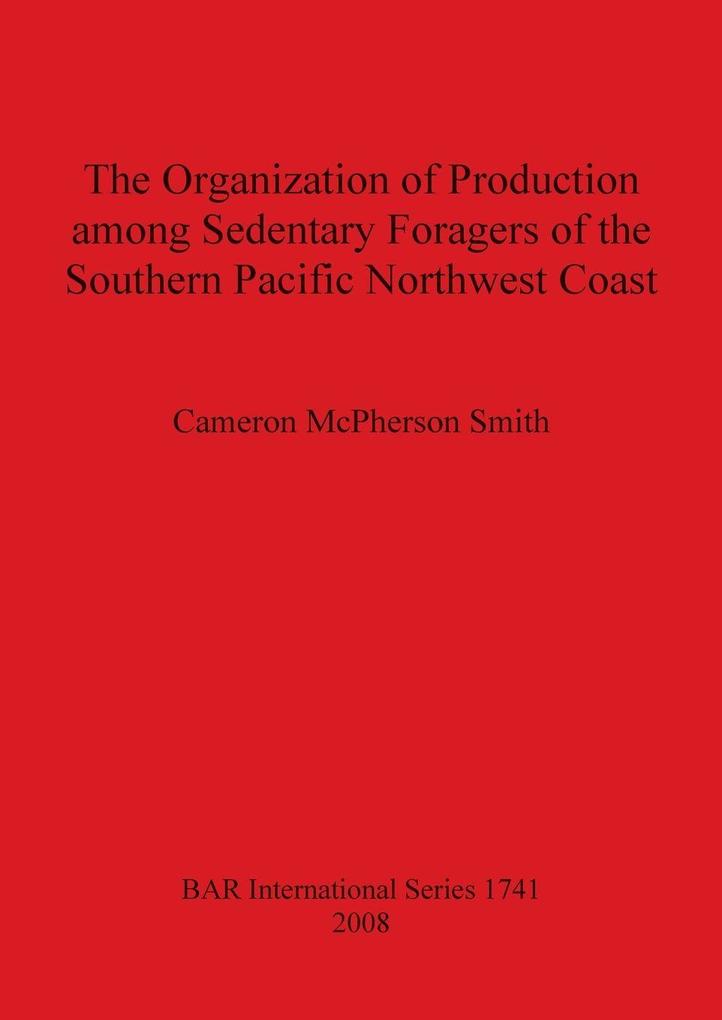 The Organization of Production among Sedentary Foragers of the Southern Pacific Northwest Coast