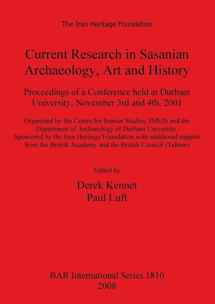 Current Research in Sasanian Archaeology Art and History