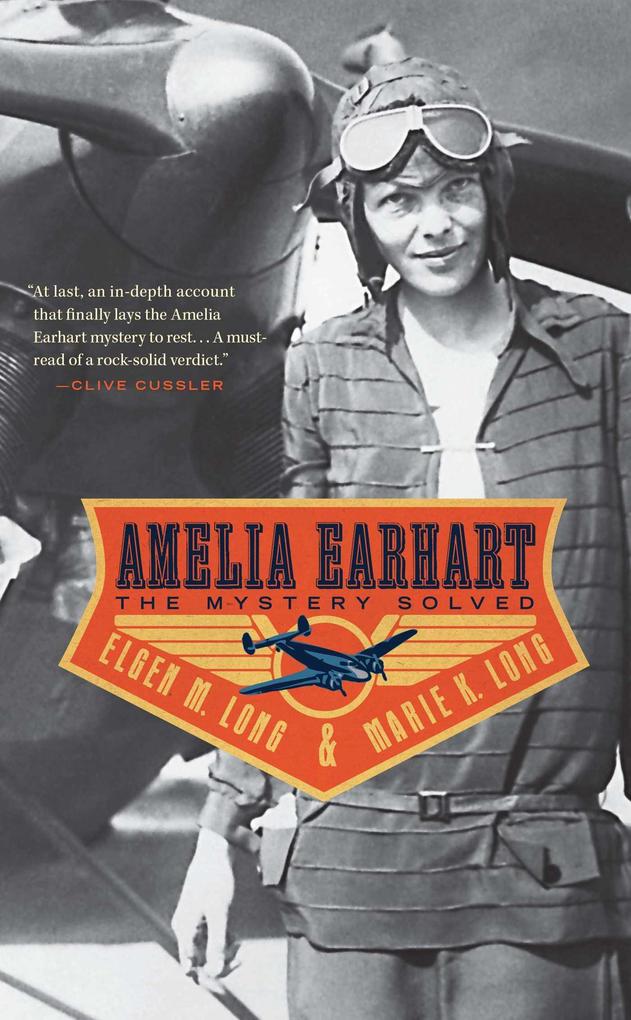 Amelia Earhart: The Mystery Solved - Elgen M. Long/ Marie K. Long