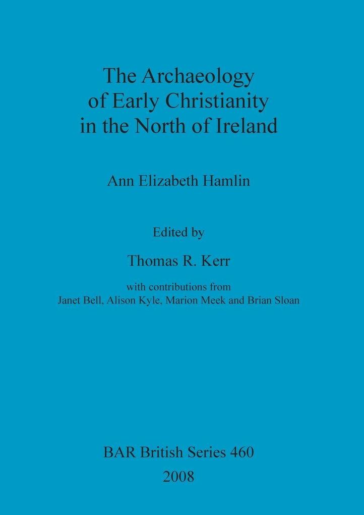 The Archaeology of Early Christianity in the North of Ireland