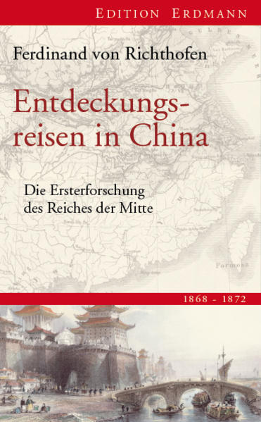 Entdeckungsreisen in China - Ferdinand Freiherr von Richthofen/ Ferdinand von Richthofen