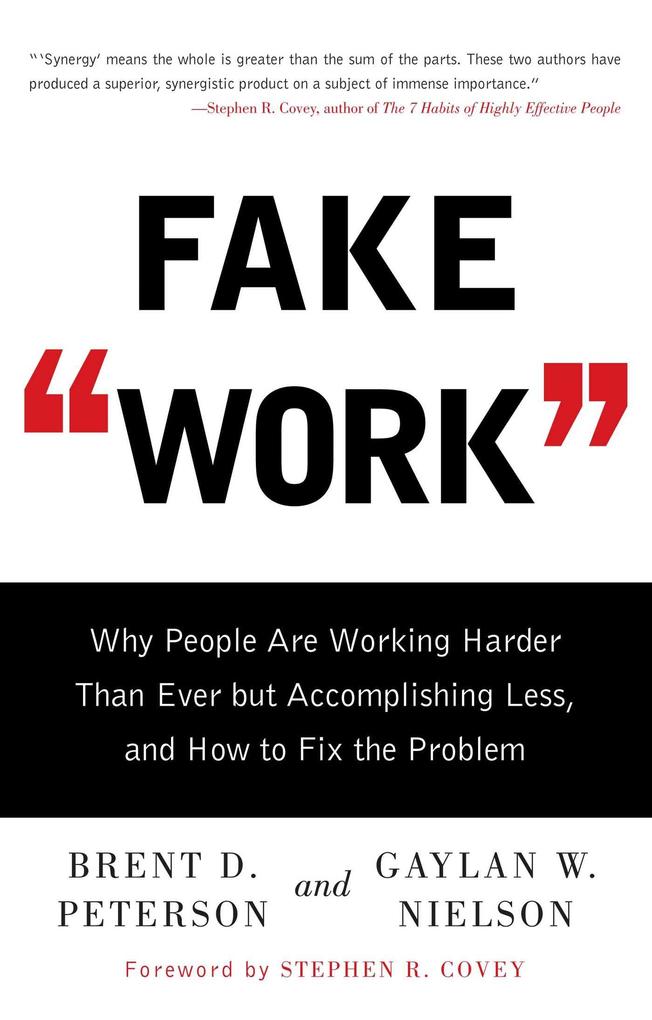 Fake Work: Why People Are Working Harder Than Ever But Accomplishing Less and How to Fix the Problem