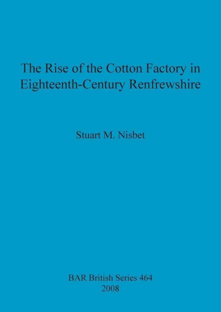 The Rise of the Cotton Factory in Eighteenth-Century Renfrewshire