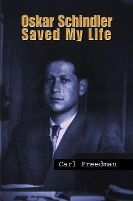 Oskar Schindler Saved My Life - Carl Freedman