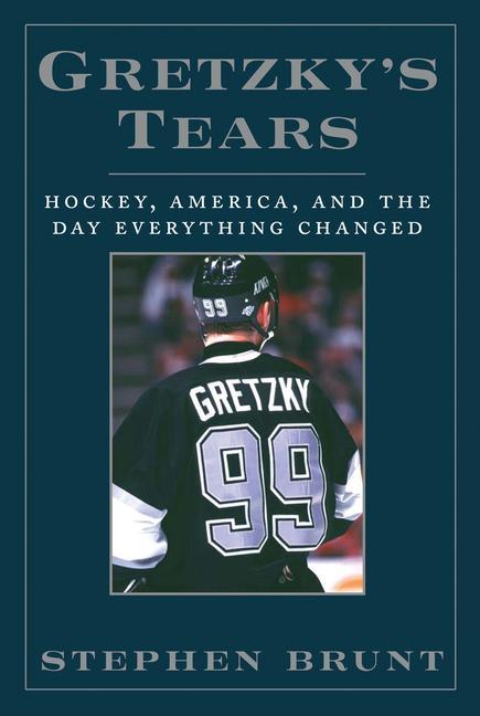 Gretzky's Tears: Hockey America and the Day Everything Changed - Stephen Brunt