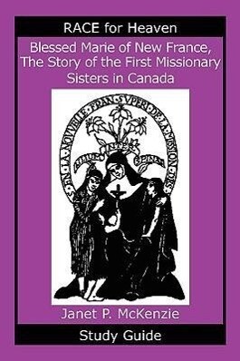Blessed Marie of New France the Story of the First Missionary Sisters in Canada Study Guide