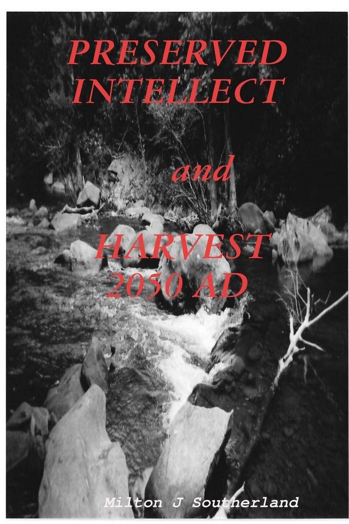 PRESERVED INTELLECT and HARVEST 2050 AD