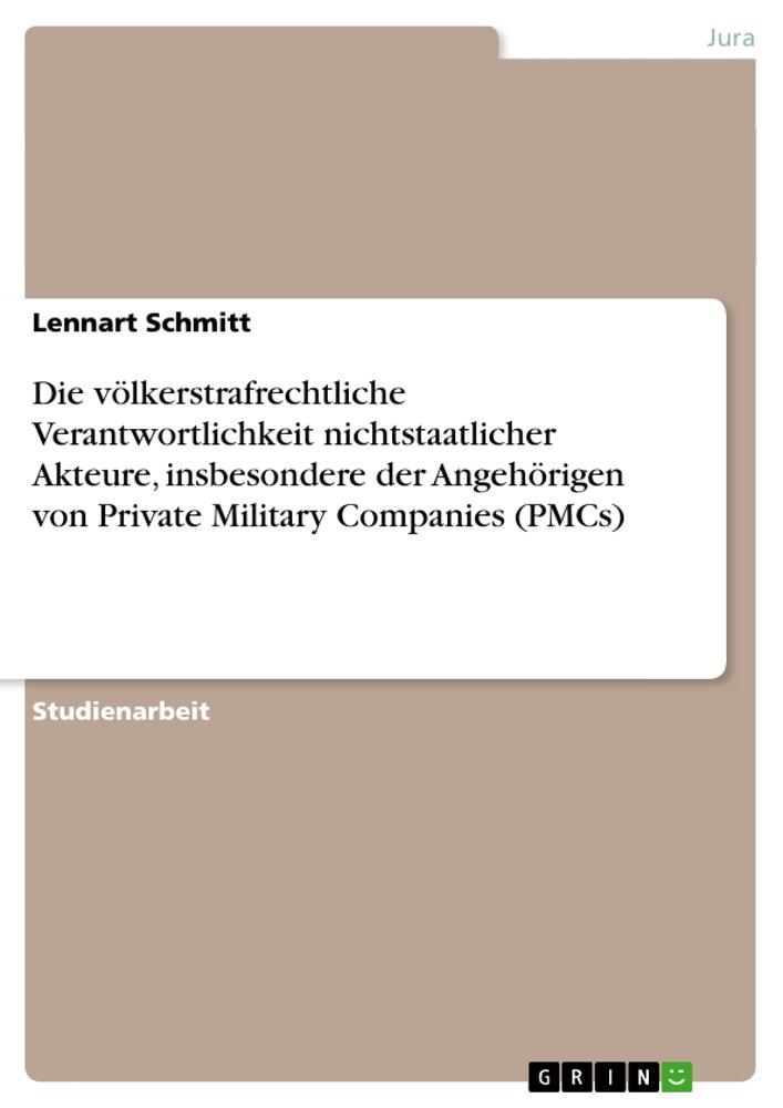 Die völkerstrafrechtliche Verantwortlichkeit nichtstaatlicher Akteure insbesondere der Angehörigen von Private Military Companies (PMCs) - Lennart Schmitt