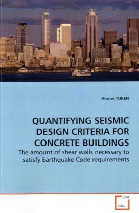 QUANTIFYING SEISMIC DESIGN CRITERIA FOR CONCRETE BUILDINGS - Ahmet TUKEN