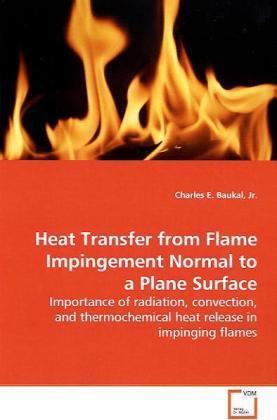 Heat Transfer from Flame Impingement Normal to a Plane Surface - Charles E. Baukal