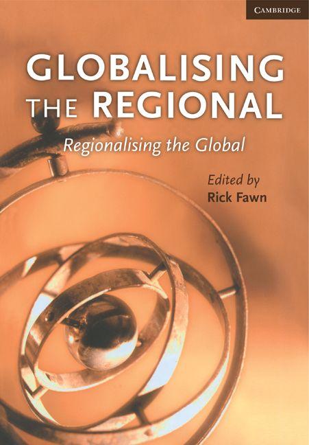 Globalising the Regional Regionalising the Global