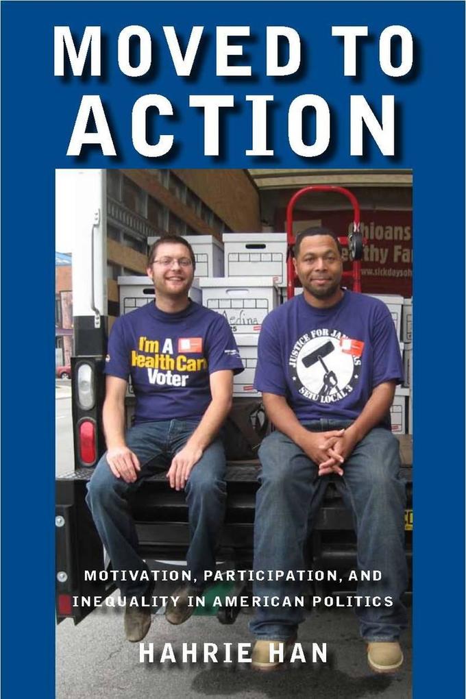 Moved to Action: Motivation Participation and Inequality in American Politics - Hahrie C. Han