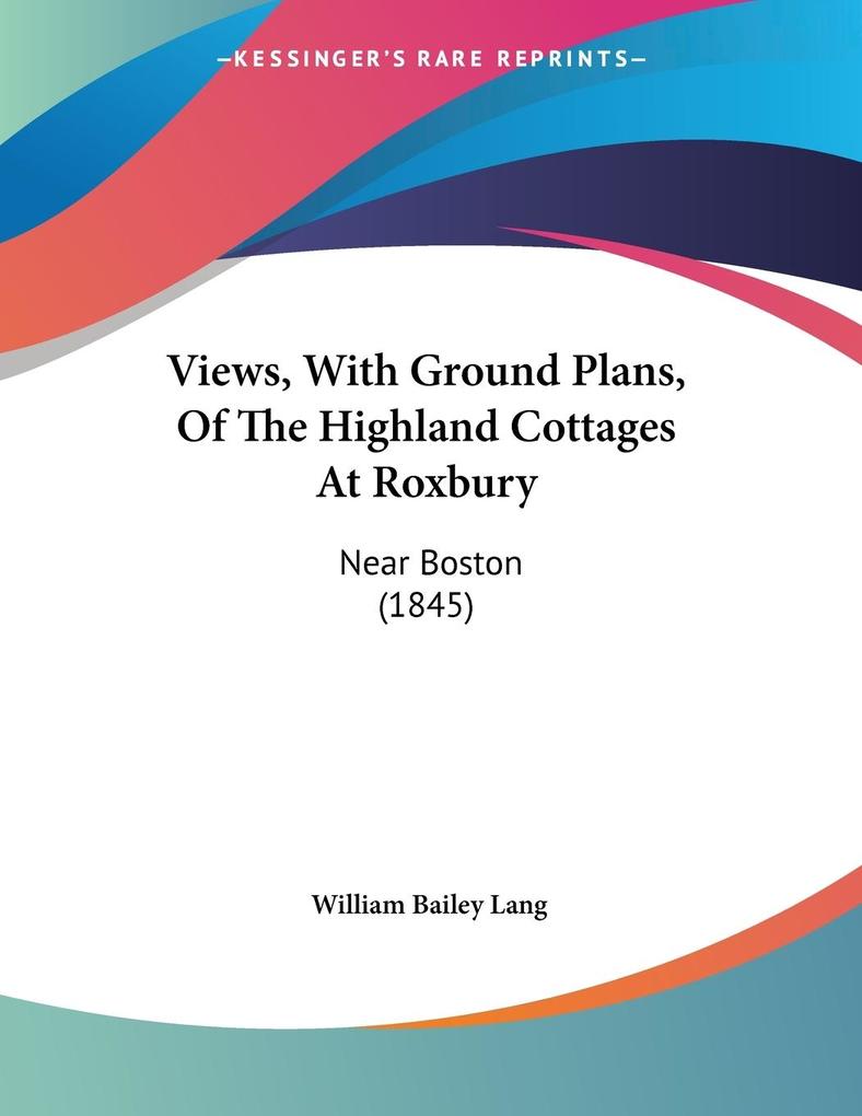 Views With Ground Plans Of The Highland Cottages At Roxbury