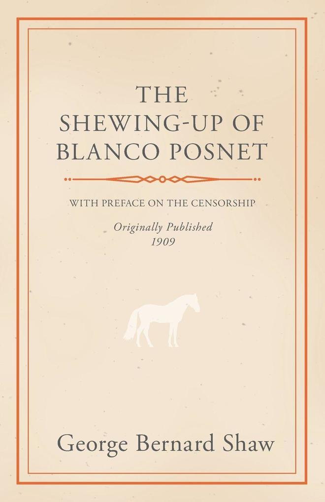 The Shewing-Up of Blanco Posnet - With Preface on the Censorship