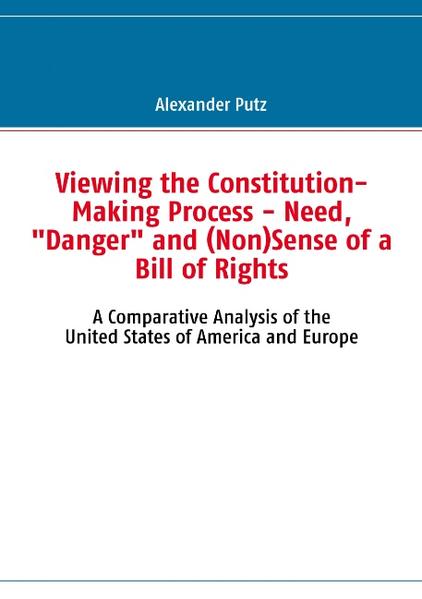 Viewing the Constitution-Making Process - Need Danger and (Non)Sense of a Bill of Rights
