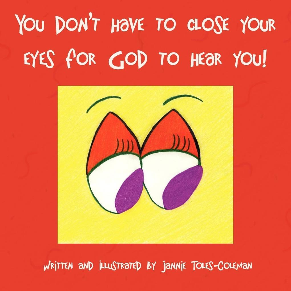 You Don‘t Have to Close Your Eyes for God to Hear You!
