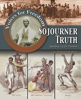Sojourner Truth: Speaking Up for Freedom - Geoffrey Michael Horn