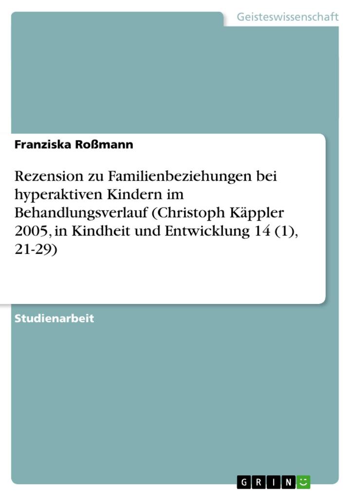Rezension zu Familienbeziehungen bei hyperaktiven Kindern im Behandlungsverlauf (Christoph Käppler 2005 in Kindheit und Entwicklung 14 (1) 21-29) - Franziska Roßmann