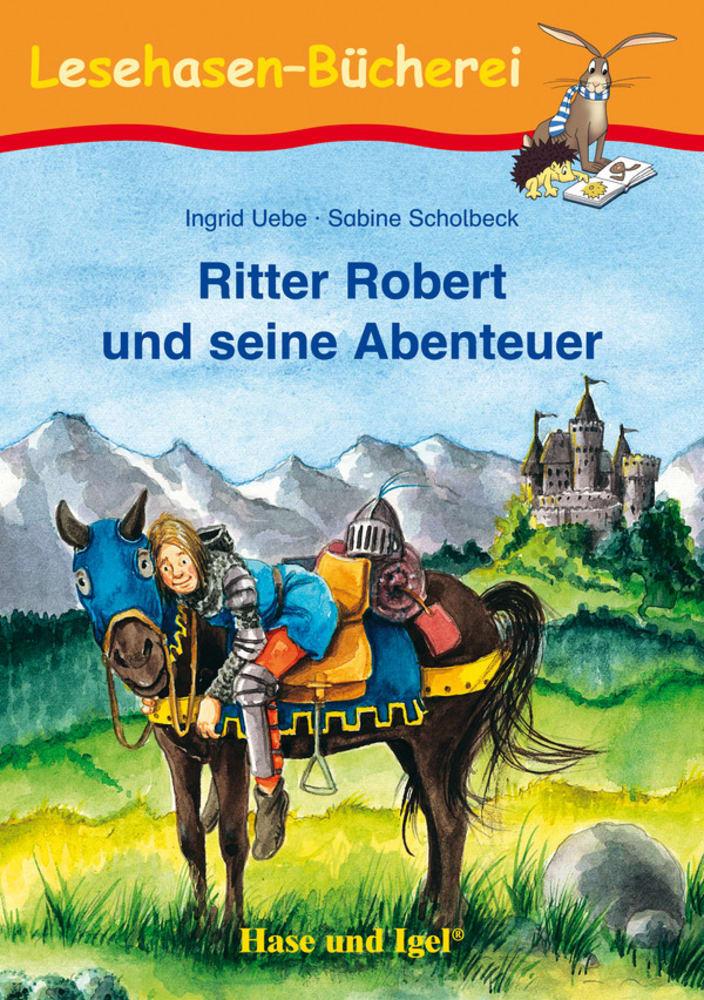 Ritter Robert und seine Abenteuer - Ingrid Uebe/ Sabine Scholbeck