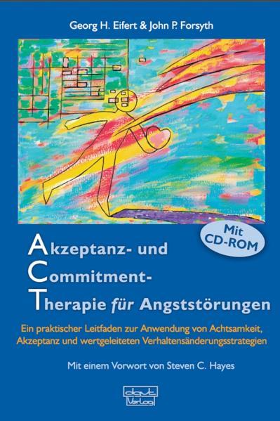 Akzeptanz- und Commitment-Therapie für Angststörungen - Georg H. Eifert/ John P. Forsyth