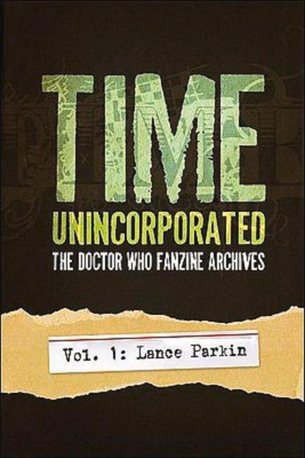 Time Unincorporated 1: The Doctor Who Fanzine Archives: (Vol. 1: Lance Parkin) - Lance Parkin