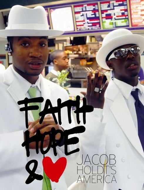 Jacob Holdt‘s America: Faith Hope and Love