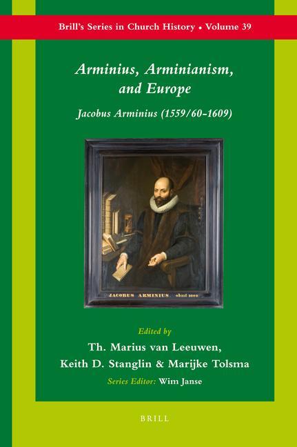 Arminius Arminianism and Europe: Jacobus Arminius (1559/60-1609)