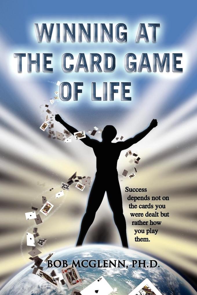 Winning at the Card Game of Life - Bob Ph. D. McGlenn