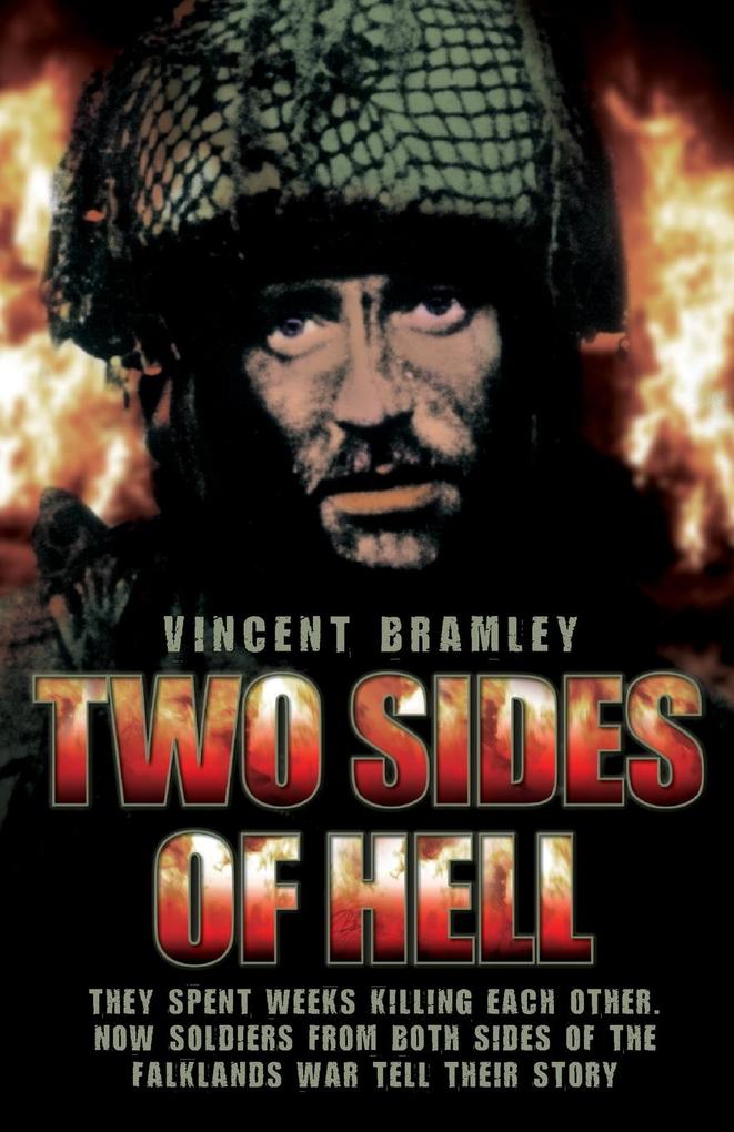 Two Sides of Hell - They Spent Weeks Killing Each Other Now Soldiers From Both Sides of The Falklands War Tell Their Story