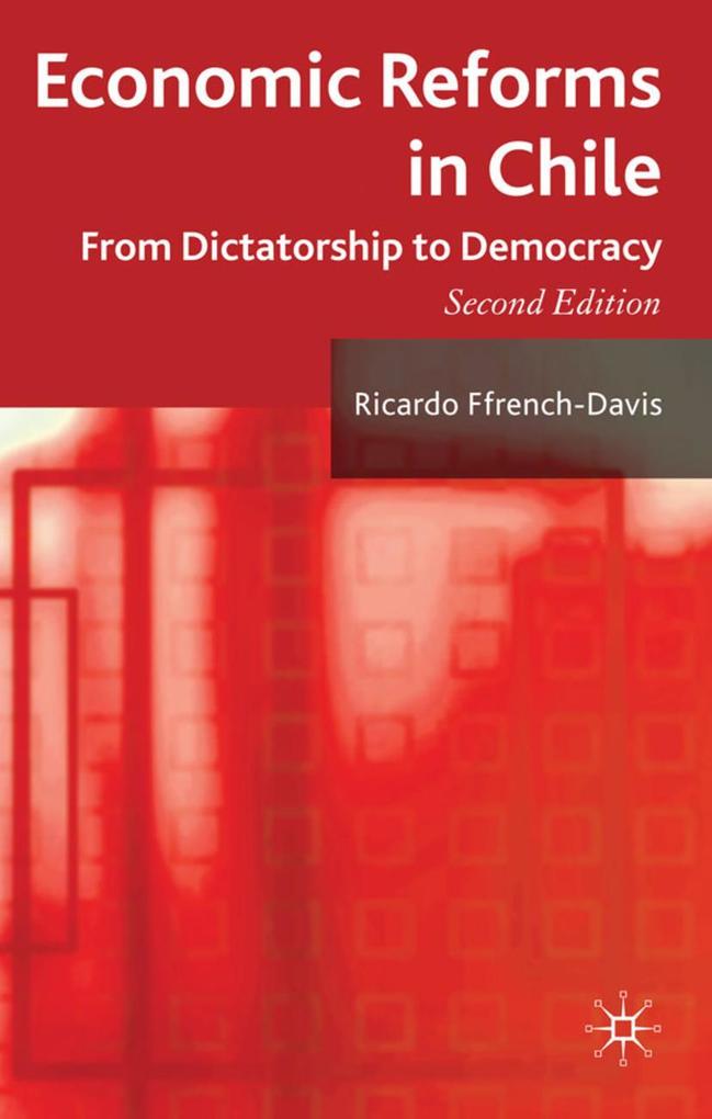 Economic Reforms in Chile: From Dictatorship to Democracy - R. Ffrench-Davis/ Ricardo Ffrench-Davis