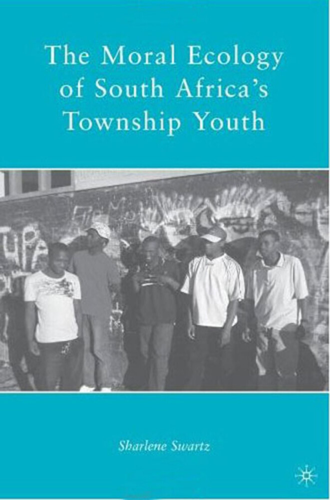 The Moral Ecology of South Africas Township Youth