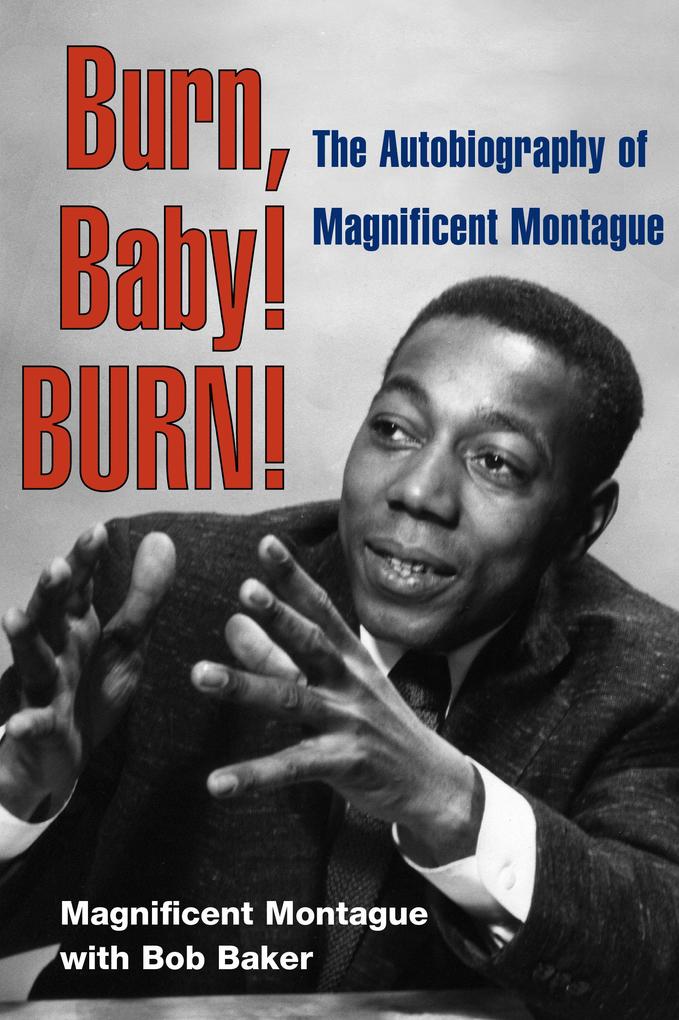 Burn Baby! Burn!: The Autobiography of Magnificent Montague - Magnificent Montague/ Bob Baker