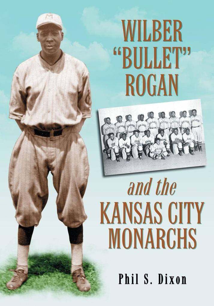 Wilber 'Bullet' Rogan and the Kansas City Monarchs