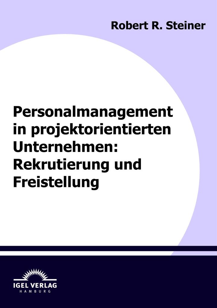 Personalmanagement in projektorientierten Unternehmen: Rekrutierung und Freistellung