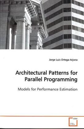 Architectural Patterns for Parallel Programming - Jorge Luis Ortega-Arjona