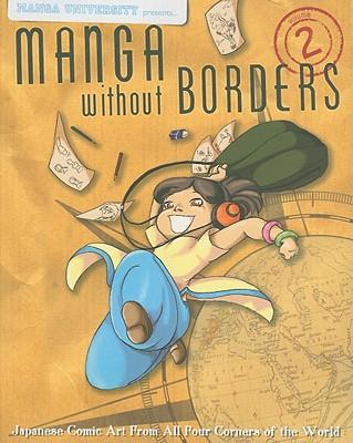 Manga University Presents... Manga Without Borders Volume 2: Japanese Comic Art from All Four Corners of the World - Manga University