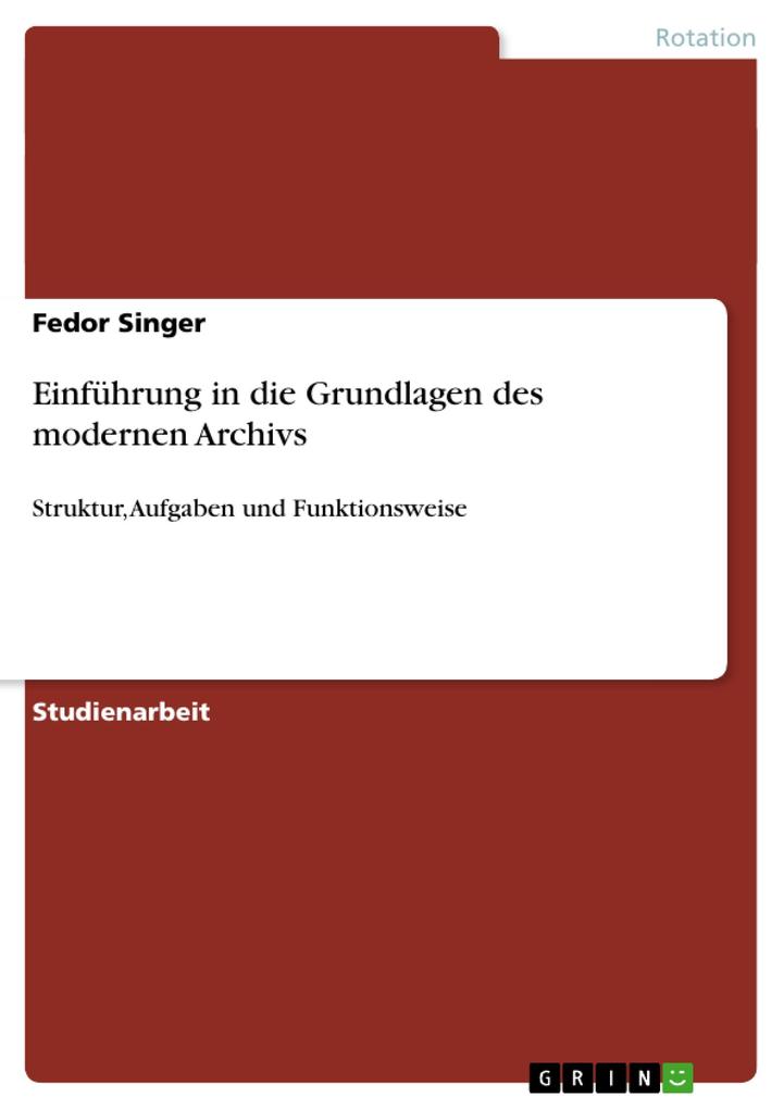Einführung in die Grundlagen des modernen Archivs - Fedor Singer