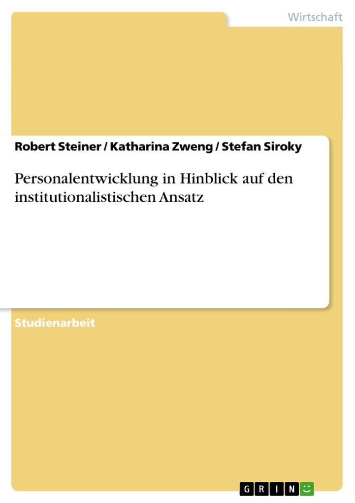 Personalentwicklung in Hinblick auf den institutionalistischen Ansatz - Stefan Siroky/ Robert Steiner/ Katharina Zweng
