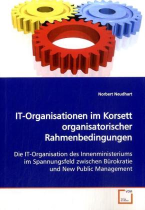 IT-Organisationen im Korsett organisatorischer Rahmenbedingungen - Norbert Neudhart