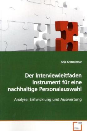 Der Interviewleitfaden Instrument für eine nachhaltige Personalauswahl - Anja Kretzschmar