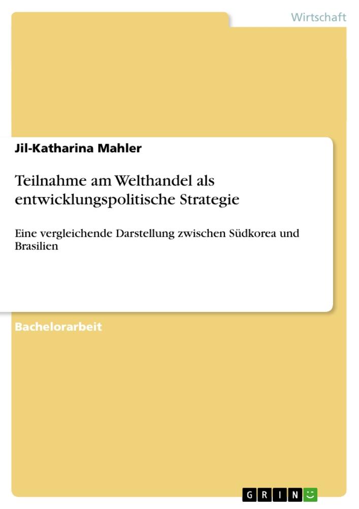 Teilnahme am Welthandel als entwicklungspolitische Strategie - Jil-Katharina Mahler