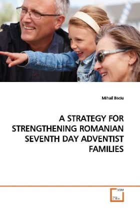 A STRATEGY FOR STRENGTHENING ROMANIAN SEVENTH DAY ADVENTIST FAMILIES - Mihail Baciu