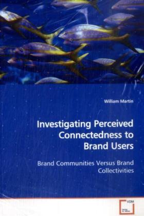 Investigating Perceived Connectedness to Brand Users - William Martin