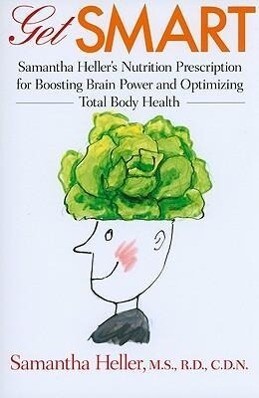 Get Smart: Samantha Heller's Nutrition Prescription for Boosting Brain Power and Optimizing Total Body Health - Samantha Heller