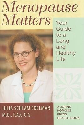 Menopause Matters: Your Guide to a Long and Healthy Life - Julia Schlam Edelman